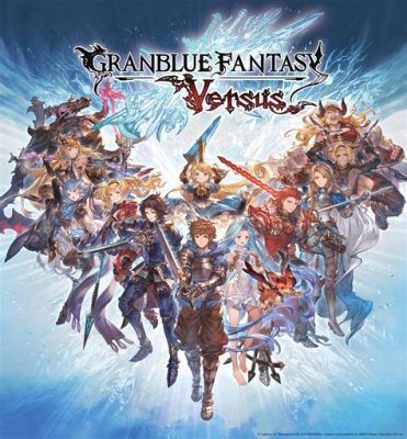  Granblue Fantasy Versus: Một cuộc phiêu lưu anime đầy màu sắc với hệ thống chiến đấu thú vị!